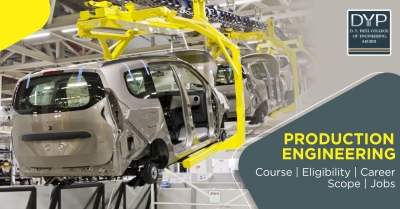 Production Engineering: A Complete Guide on Course, Career, Scope, Eligibility Criteria